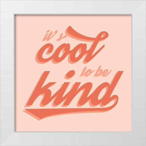 Cool to Be Kind White Modern Wood Framed Art Print by Carpentieri, Natalie