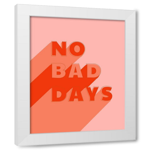 No Bad Days White Modern Wood Framed Art Print by Carpentieri, Natalie