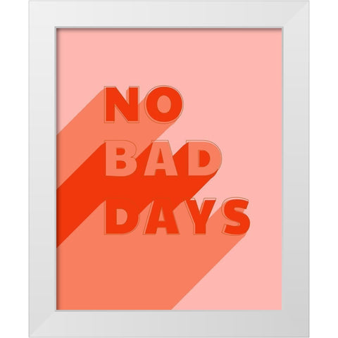 No Bad Days White Modern Wood Framed Art Print by Carpentieri, Natalie