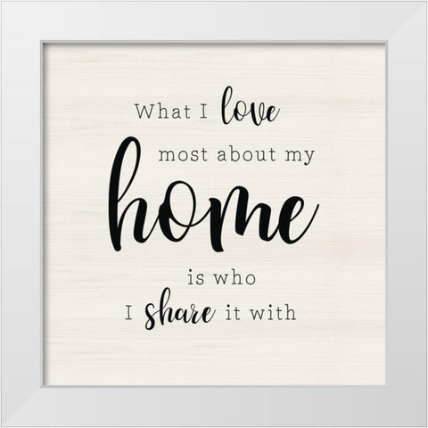 What I Love Most White Modern Wood Framed Art Print by CAD Designs
