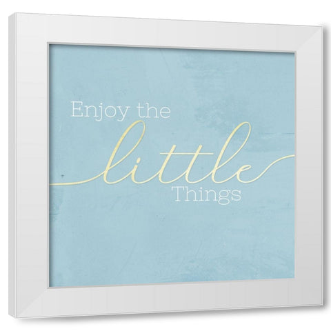 Enjoy the Little Things White Modern Wood Framed Art Print by CAD Designs