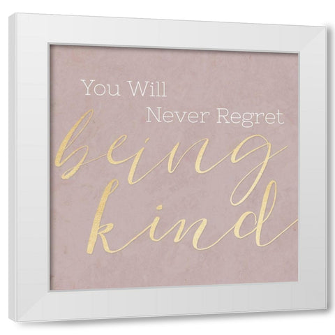 Never Regret Being Kind White Modern Wood Framed Art Print by CAD Designs