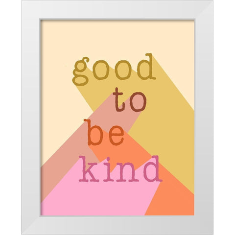 Good to be Kind White Modern Wood Framed Art Print by Santiago, Daniela