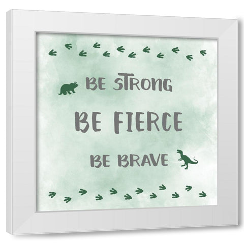 Be Fierce White Modern Wood Framed Art Print by Carpentieri, Natalie