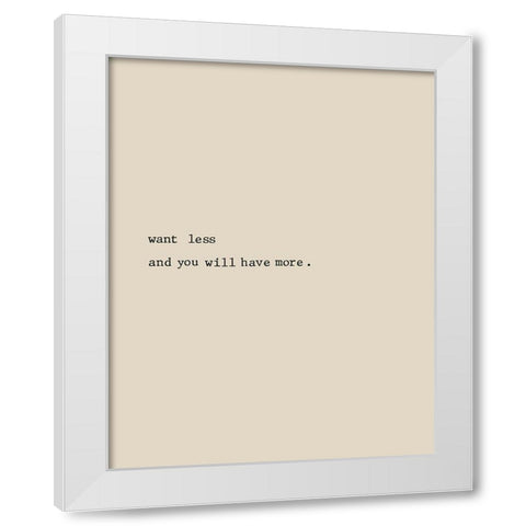 Want Less White Modern Wood Framed Art Print by CAD Designs