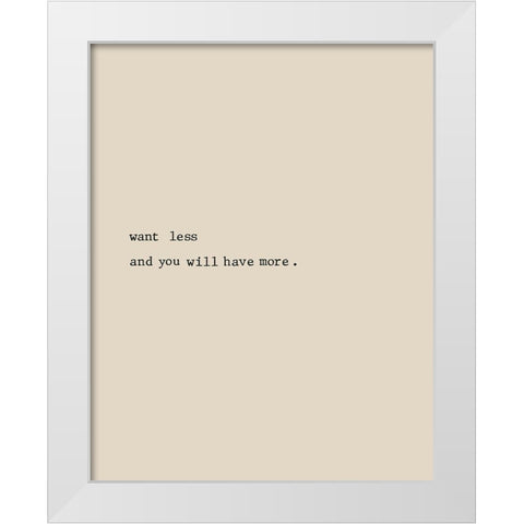 Want Less White Modern Wood Framed Art Print by CAD Designs