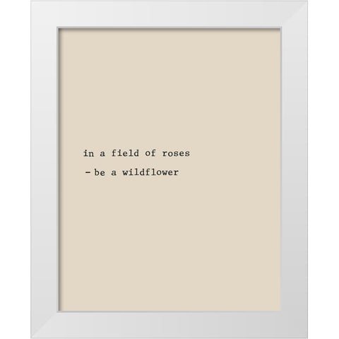 Be a Wildflower White Modern Wood Framed Art Print by CAD Designs
