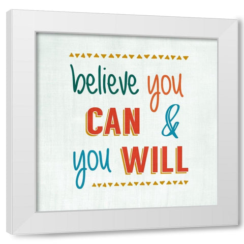 Believe You Can White Modern Wood Framed Art Print by CAD Designs