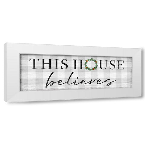 This House Believes White Modern Wood Framed Art Print by Carpentieri, Natalie