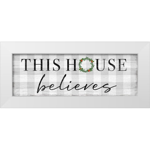 This House Believes White Modern Wood Framed Art Print by Carpentieri, Natalie
