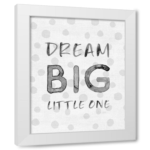 Dream Big White Modern Wood Framed Art Print by Carpentieri, Natalie