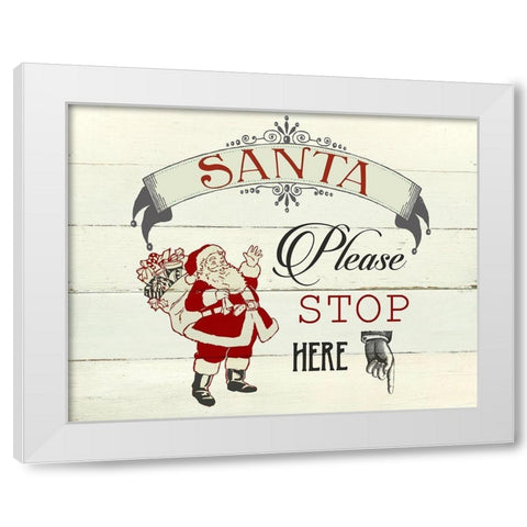 Santa Stop Here White Modern Wood Framed Art Print by Robinson, Carol