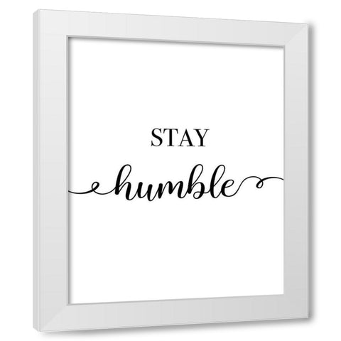 Stay Humble White Modern Wood Framed Art Print by CAD Designs