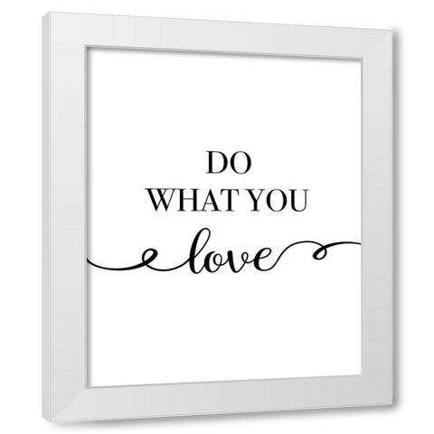 Do What You Love White Modern Wood Framed Art Print by CAD Designs