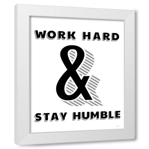 Work Hard And Stay Humble White Modern Wood Framed Art Print by Carpentieri, Natalie