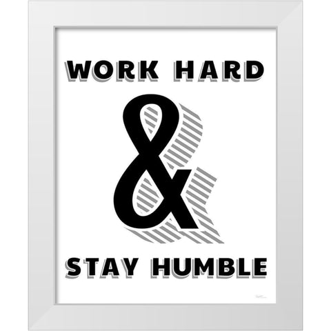 Work Hard And Stay Humble White Modern Wood Framed Art Print by Carpentieri, Natalie
