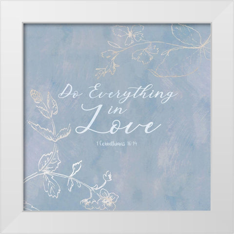 Do Everything in Love White Modern Wood Framed Art Print by Jill, Susan