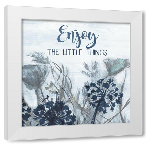 Enjoy the Little Things White Modern Wood Framed Art Print by Jill, Susan