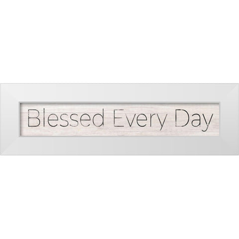 Blessed Every Day White Modern Wood Framed Art Print by CAD Designs