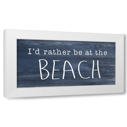 Rather be at the Beach White Modern Wood Framed Art Print by CAD Designs