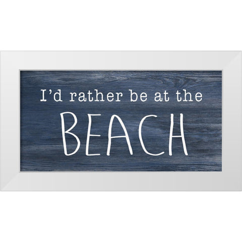 Rather be at the Beach White Modern Wood Framed Art Print by CAD Designs