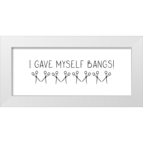 I Gave Myself Bangs! White Modern Wood Framed Art Print by Jill, Susan