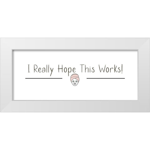 I Really Hope White Modern Wood Framed Art Print by Jill, Susan