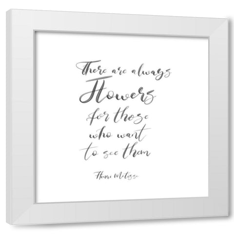 There Are Always Flowers White Modern Wood Framed Art Print by Jill, Susan