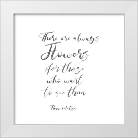 There Are Always Flowers White Modern Wood Framed Art Print by Jill, Susan