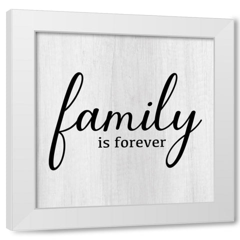 Family Is Forever White Modern Wood Framed Art Print by Designs, CAD