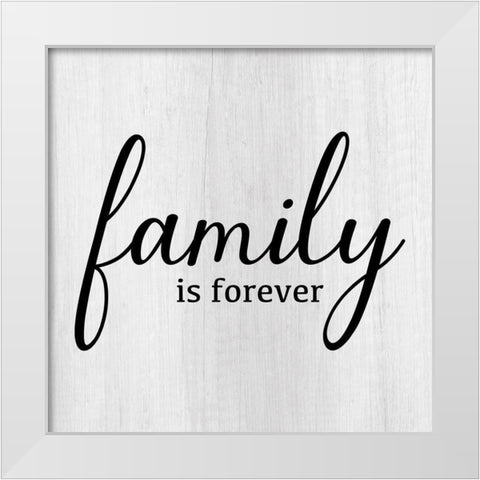 Family Is Forever White Modern Wood Framed Art Print by Designs, CAD