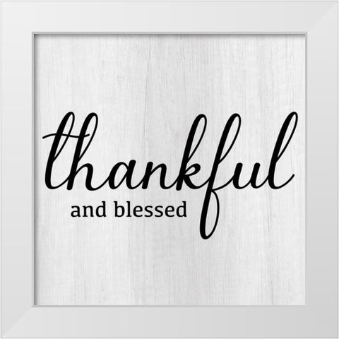 Thankful and Blessed White Modern Wood Framed Art Print by CAD Designs