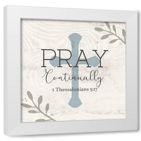 Pray Continually White Modern Wood Framed Art Print by Jill, Susan
