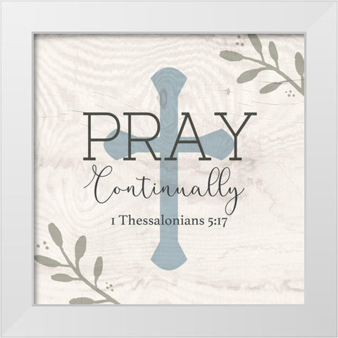 Pray Continually White Modern Wood Framed Art Print by Jill, Susan