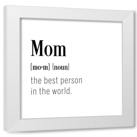 Mom Definition White Modern Wood Framed Art Print by CAD Designs