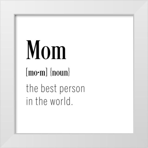Mom Definition White Modern Wood Framed Art Print by CAD Designs
