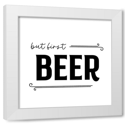 But First Beer White Modern Wood Framed Art Print by Designs, CAD