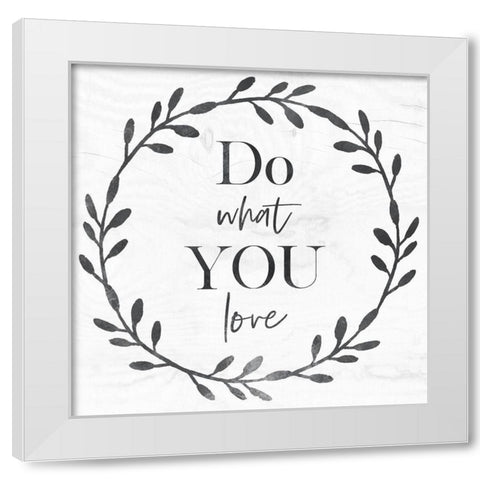 Do What You Love White Modern Wood Framed Art Print by Jill, Susan