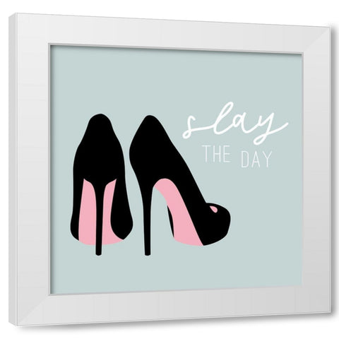 Slay the Day White Modern Wood Framed Art Print by Carpentieri, Natalie