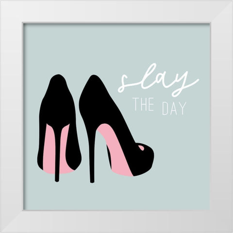 Slay the Day White Modern Wood Framed Art Print by Carpentieri, Natalie