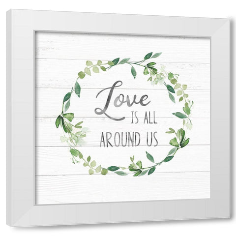 Love Is All Around Greenery White Modern Wood Framed Art Print by Robinson, Carol