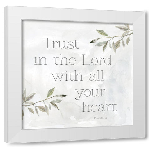 Trust With All Your Heart White Modern Wood Framed Art Print by Robinson, Carol