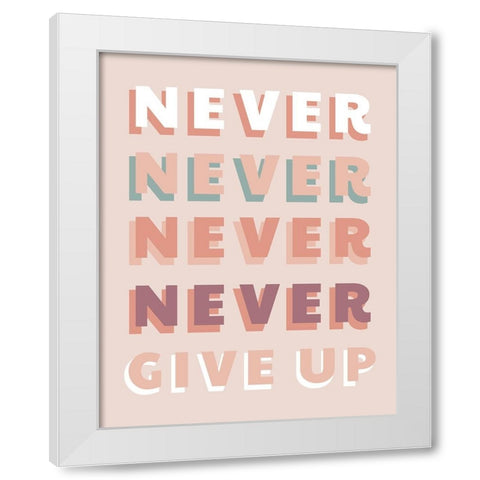 Never Give Up White Modern Wood Framed Art Print by CAD Designs