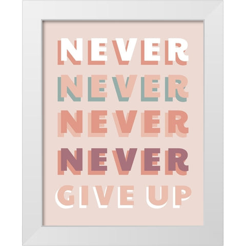 Never Give Up White Modern Wood Framed Art Print by CAD Designs