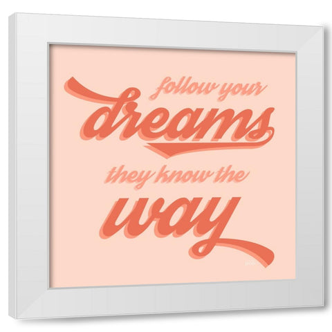 Follow Your Dreams White Modern Wood Framed Art Print by Carpentieri, Natalie