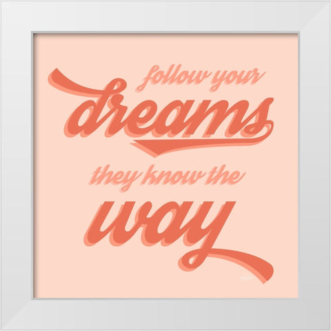 Follow Your Dreams White Modern Wood Framed Art Print by Carpentieri, Natalie