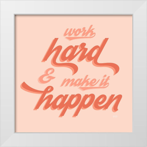 Make it Happen White Modern Wood Framed Art Print by Carpentieri, Natalie