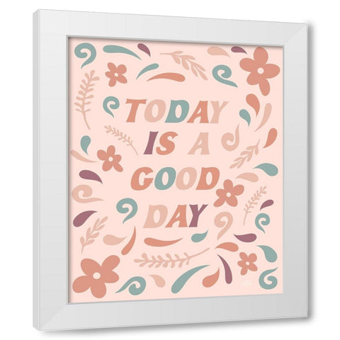 Today is a Good Day White Modern Wood Framed Art Print by Carpentieri, Natalie