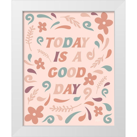 Today is a Good Day White Modern Wood Framed Art Print by Carpentieri, Natalie