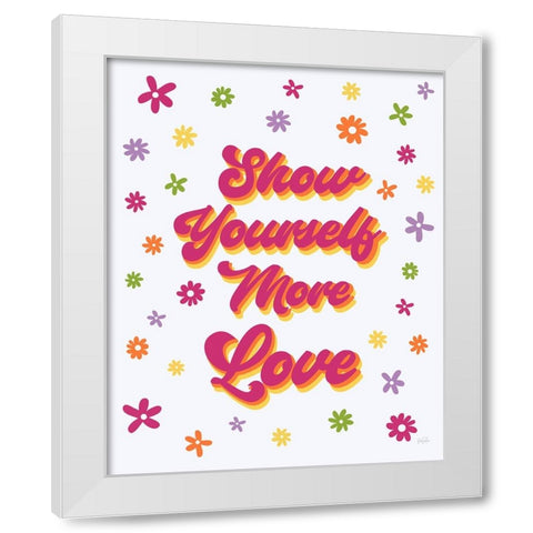 Show Yourself More Love White Modern Wood Framed Art Print by Carpentieri, Natalie